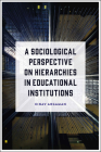 A Sociological Perspective on Hierarchies in Educational Institutions By Einav Argaman Cover Image