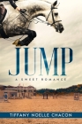 Jump: A New Adult Equestrian Clean Romance, College Sports Fiction - Set in the World of Competitive Show Jumping (JUMP #1) By Tiffany Noelle Chacon Cover Image