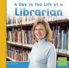 A Day in the Life of a Librarian (Community Helpers at Work) By Judy Monroe Cover Image