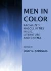 Men in Color: Racialized Masculinities in U.S. Literature and Cinema By Josep M. Armengol (Editor) Cover Image