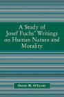 A Study of Joseph Fuch's Writings on Human Nature and Morality By David M. O'Leary Cover Image