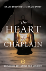 The Heart of a Chaplain: Exploring Essentials for Ministry By Dr Jim Browning, Jim Spivey Cover Image