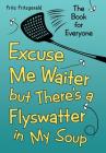 Excuse Me Waiter, but There's a Flyswatter in My Soup: The Book for Everyone By Fritz Fritzgerald Cover Image
