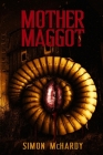 Mother Maggot By Simon McHardy Cover Image