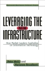Leveraging the New Infrastructure: How Market Leaders Capitalize on Information Technology Cover Image