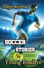 Inspirational Soccer Stories for Young Readers Cover Image