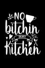 No Bitchin In My Kitchen: 100 Pages 6'' x 9'' Recipe Log Book Tracker - Best Gift For Cooking Lover By Recipe Journal Cover Image