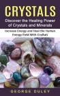 Crystals: Discover the Healing Power of Crystals and Minerals (Increase Energy and Heal the Human Energy Field With Crystals) Cover Image