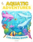 Aquatic Adventures COLORING BOOK: Down on the Farm: Dive into Imagination: 50 Enchanting Underwater Scenes Cover Image