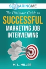 SoaringME The Ultimate Guide to Successful Marketing Job Interviewing Cover Image