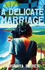 A Delicate Marriage By Margarita Barresi Cover Image