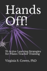 Hands Off! 70 Active Learning Strategies for Pilates Teacher Training By Virginia S. Cowen Cover Image