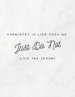 Chemistry Is Like Cooking, Just Do Not Lick The Spoon!: 8.5x11 Large Graph Notebook with Floral Margins for Adult Coloring Cover Image