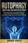 Autophagy: Burn Fat, Boost your Energy and Live Longer! The Art and Science of Anti-Aging Weight Loss, Unleash Your Body's Healin Cover Image