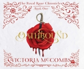 Oathbound (The Royal Rose Chronicles #1) By Victoria McCombs, Ellen Quay (Narrator) Cover Image