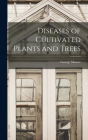 Diseases of Cultivated Plants and Trees By George Massee Cover Image