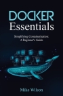 Docker Essentials: Simplifying Containerization: A Beginner's Guide Cover Image