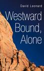 Westward Bound, Alone By David Leonard Cover Image