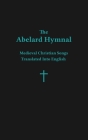 The Abelard Hymnal: Medieval Christian Songs Translated Into English Cover Image