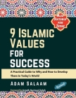 9 Islamic Values for Success: A Practical Guide to Why and How to Develop Them in Today's World Cover Image