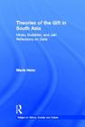Theories of the Gift in South Asia: Hindu, Buddhist, and Jain Reflections on Dana (Religion in History #9) By Maria Heim Cover Image