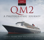 QM2: A Photographic Journey By Chris Frame, Rachelle Cross, Stephen M. Payne, OBE (Foreword by), Chris Wells (Afterword by) Cover Image