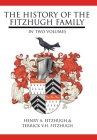 The History of the Fitzhugh Family: In Two Volumes By Henry A. Fitzhugh, Terrick V. H. Fitzhugh Cover Image