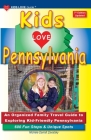KIDS LOVE PENNSYLVANIA, 7th Edition: An Organized Family Travel Guide to Exploring Kid-Friendly Pennsylvania (Kids Love Travel Guides) By Michele Darrall Zavatsky Cover Image