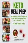 Keto Meal Prep: 28-Day Meal Plan. 100 Simple and Scrumptious Keto Meal Prep Recipes for a Healthy Life By Sarah Hambly Cover Image