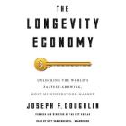 The Longevity Economy Lib/E: Unlocking the World's Fastest-Growing, Most Misunderstood Market By Joseph F. Coughlin, Kiff Vandenheuvel (Read by) Cover Image