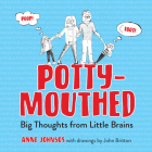 Potty-Mouthed: Big Thoughts from Little Brains By Anne Johnsos Cover Image