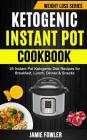 Ketogenic Instant Pot Cookbook: 35 Instant Pot Ketogenic Diet Recipes For Breakfast, Lunch, Dinner & Snacks By Jamie Fowler Cover Image
