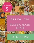Bravo! Top 50 Pasta Main Dish Recipes Volume 2: Make Cooking at Home Easier with Pasta Main Dish Cookbook! By Eugenio D. Reid Cover Image