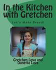 In the Kitchen with Gretchen By Donetta Loya, Gretchen Loya Cover Image