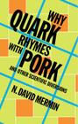 Why Quark Rhymes with Pork: And Other Scientific Diversions By N. David Mermin Cover Image