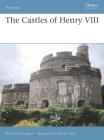 The Castles of Henry VIII (Fortress) By Peter Harrington, Brian Delf (Illustrator) Cover Image