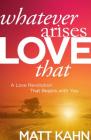 Whatever Arises, Love That: A Love Revolution That Begins with You By Matt Kahn Cover Image