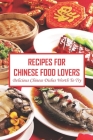 Recipes For Chinese Food Lovers: Delicious Chinese Dishes Worth To Try By Powers Mary Cover Image