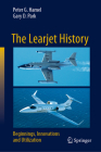 The Learjet History: Beginnings, Innovations and Utilization By Peter G. Hamel, Gary D. Park Cover Image