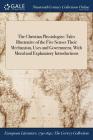 The Christian Physiologist: Tales Illustrative of the Five Senses Their Mechanism, Uses and Government, With Moral and Explanatory Introductions By Anonymous Cover Image