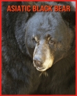 Asiatic Black Bear: Fun Facts and Amazing Photos of Animals in Nature By Annie Nichols Cover Image