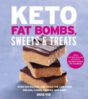 Keto Fat Bombs, Sweets & Treats: Over 100 Recipes and Ideas for Low-Carb Breads, Cakes, Cookies and More Cover Image