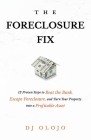 The Foreclosure Fix: 12 Proven Steps to Beat the Bank, Escape Foreclosure, and Turn Your Property into a Profitable Asset Cover Image