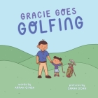 Gracie Goes Golfing By Sarah Doan (Illustrator), Arran Gimba Cover Image