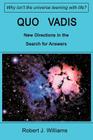 Quo Vadis: New Directions in the Search for Answers By Robert J. Williams Cover Image
