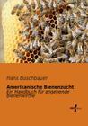 Amerikanische Bienenzucht: Ein Handbuch für angehende Bienenwirthe By Hans Buschbauer Cover Image