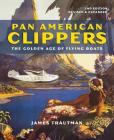 Pan American Clippers: The Golden Age of Flying Boats Cover Image