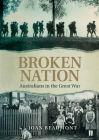 Broken Nation: Australians in the Great War By Joan Beaumont Cover Image