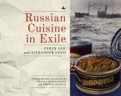 Russian Cuisine in Exile By Alexander Genis, Pyotr Vail, Angela Brintlinger (Editor) Cover Image