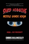 Sned Higgins: Middle Grade Ninja: Ninja for... President? By Chris C. Billingsley Cover Image